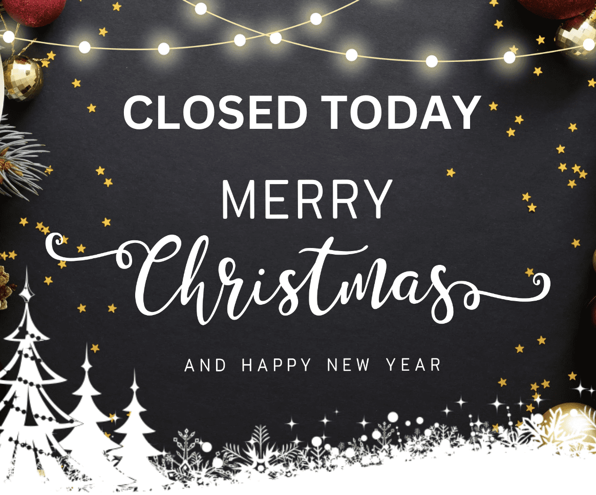 Closed today merry christmas and happy new year.